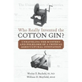 Who Really Invented the Cotton Gin?: Unraveling the Mystery and Folklore of a Critical Agricultural Innovation