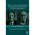 The Clinical Paradigms of Donald Winnicott and Wilfred Bion: Comparisons and Dialogues