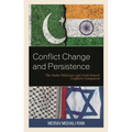 Conflict Change and Persistence: The India-Pakistan and Arab-Israeli Conflicts Compared