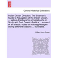 Indian Ocean Directory. The Seaman's Guide to Navigation of the Indian Ocean, ... sailing directions for principal ports on South and East Coasts of A