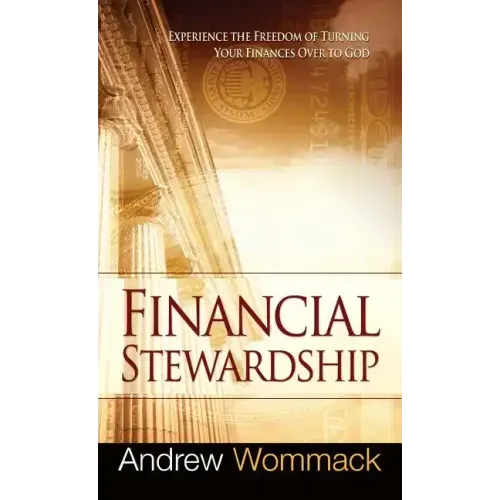 Financial Stewardship: Experience the Freedom of Turning Your Finances Over to God