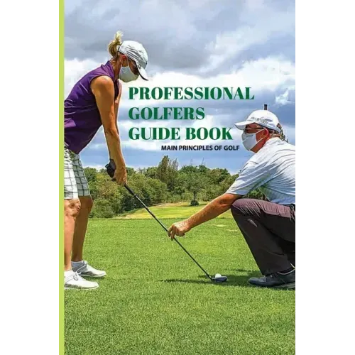 Professional Golfers Guide Book: Main Principles Of Golf: Golf Swing Basics