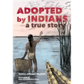 Adopted by Indians: A True Story