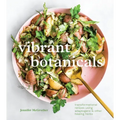 Vibrant Botanicals: Transformational Recipes Using Adaptogens & Other Healing Herbs [A Cookbook]