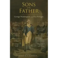 Sons of the Father: George Washington and His Protégés