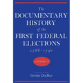 Documentary History of the First Federal Elections, 1788-1790, Volume IV
