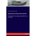 Selections from Hymns New and Old: with standard hymns designed especially for use in meetings