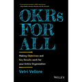 Okrs for All: Making Objectives and Key Results Work for Your Entire Organization