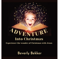 Adventure into Christmas: Experience the Wonder of Christmas with Jesus