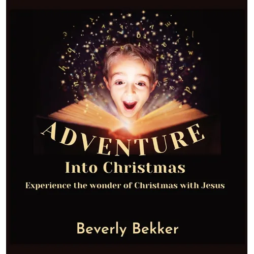 Adventure into Christmas: Experience the Wonder of Christmas with Jesus