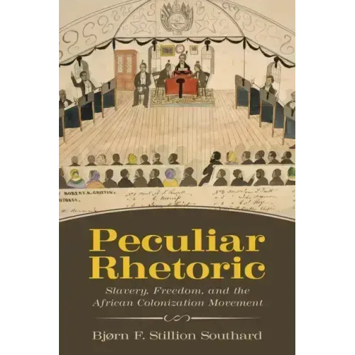 Peculiar Rhetoric: Slavery, Freedom, and the African Colonization Movement