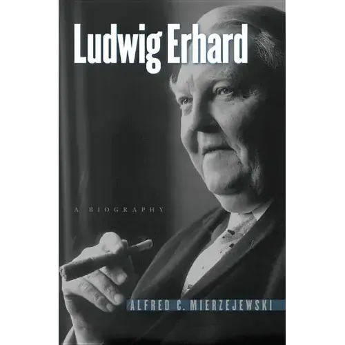 Ludwig Erhard: A Biography