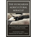 The Hungarian Agricultural Miracle?: Sovietization and Americanization in a Communist Country
