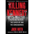 Killing Kennedy: Exposing the Plot, the Cover-Up, and the Consequences