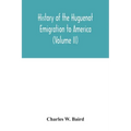 History of the Huguenot emigration to America (Volume II)