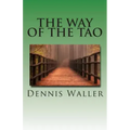 The Way of the Tao, Living an Authentic Life: Lao Tzu's Tao Te Ching, A Treatise and Interpretation