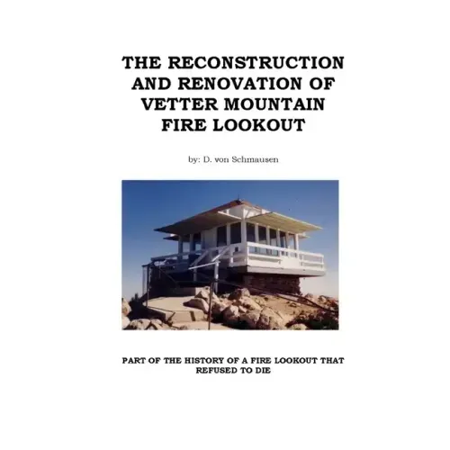 The Reconstruction and Renovation of Vetter Mountain Fire Lookout
