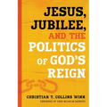 Jesus, Jubilee, and the Politics of God's Reign