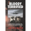 Bloody Terrified: The true story of a Pathfinder Crew in the RAF's 608 Squadron during WWII
