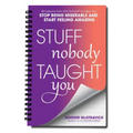 Stuff Nobody Taught You: 40 Lessons from M.E.School(r) to Help You Stop Being Miserable and Start Feeling Amazing