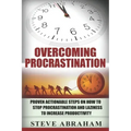 Overcoming Procrastination: Proven Actionable Steps on How to Stop Procrastination and Laziness to Increase Productivity