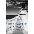 Superyacht Captain: Life and Leadership in the World's Most Incredible Industry