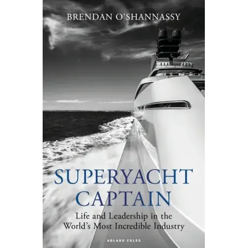 Superyacht Captain: Life and Leadership in the World's Most Incredible Industry