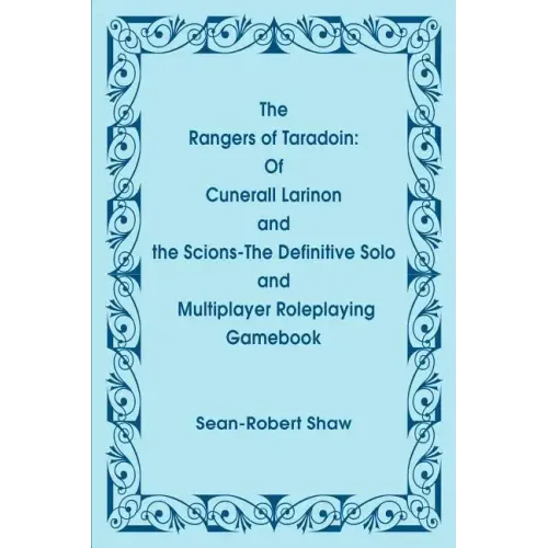 The Rangers of Taradoin: Of Cuneral Larinon and the Scions--The Definitive Solo and Multiplayer Roleplaying Gamebook