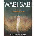 Wabi Sabi The Art of Imperfection: Discover the traditional Japanese Aesthetics and Learn How to Enjoy the Beauty of Imperfection and Live a Wabi-Sabi