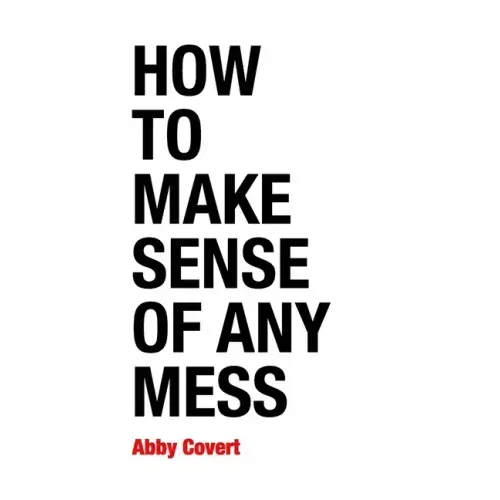 How to Make Sense of Any Mess: Information Architecture for Everybody