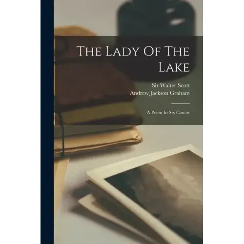 The Lady Of The Lake: A Poem In Six Cantos