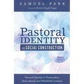 Pastoral Identity as Social Construction: Pastoral Identity in Postmodern, Intercultural, and Multifaith Contexts