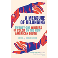 A Measure of Belonging: Twenty-One Writers of Color on the New American South