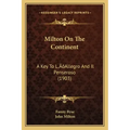 Milton On The Continent: A Key To L'Allegro And Il Penseroso (1903)