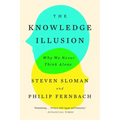 The Knowledge Illusion: Why We Never Think Alone