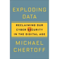 Exploding Data: Reclaiming Our Cyber Security in the Digital Age