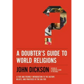 A Doubter's Guide to World Religions: A Fair and Friendly Introduction to the History, Beliefs, and Practices of the Big Five