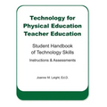 Technology for Physical Education Teacher Education: Student Handbook of Technology Skills Instruction & Assessment