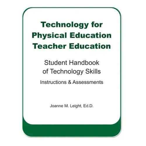 Technology for Physical Education Teacher Education: Student Handbook of Technology Skills Instruction & Assessment