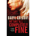 We Are All Completely Fine