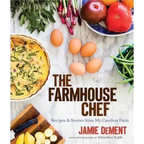 The Farmhouse Chef: Recipes and Stories from My Carolina Farm