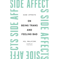 Side Affects: On Being Trans and Feeling Bad