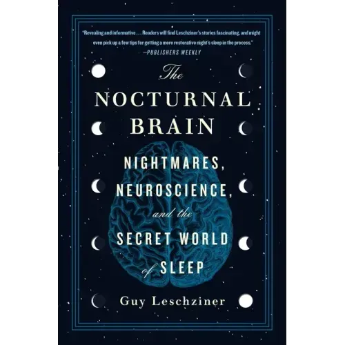 The Nocturnal Brain: Nightmares, Neuroscience, and the Secret World of Sleep