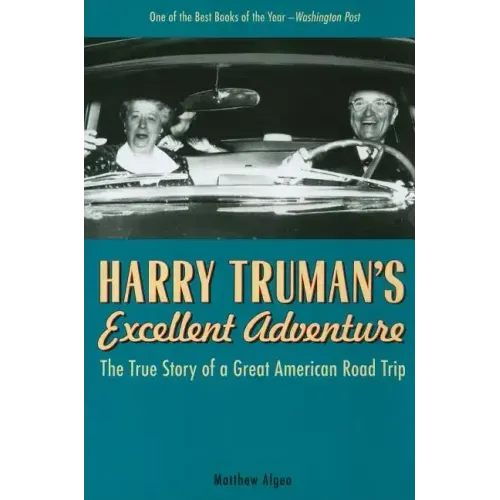 Harry Truman's Excellent Adventure: The True Story of a Great American Road Trip