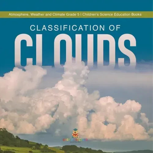 Classification of Clouds Atmosphere, Weather and Climate Grade 5 Children's Science Education Books