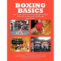 Boxing Basics: The Techniques and Knowledge Needed to Excel in the Sport of Boxing