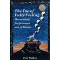 The Tao of Fully Feeling: Harvesting Forgiveness out of Blame