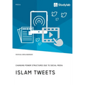 Islam Tweets. Changing Power Structures due to Social Media