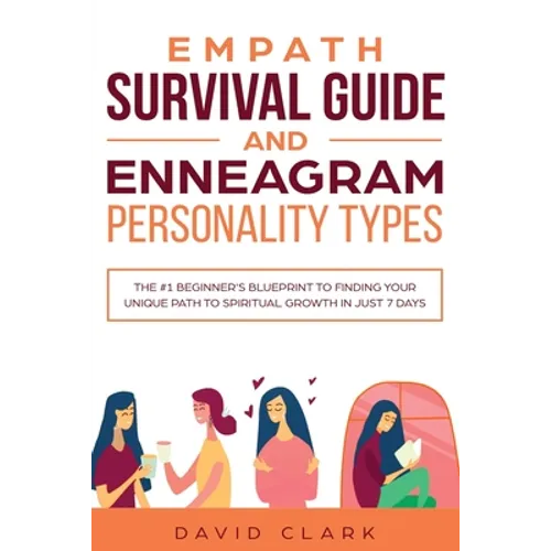 Empath Survival Guide And Enneagram Personality Types: The #1 Beginner's Blueprint to Finding Your Unique Path to Spiritual Growth in Just 7 Days