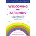 Welcoming and Affirming: A Guide to Supporting and Working with LGBTQ+ Christian Youth